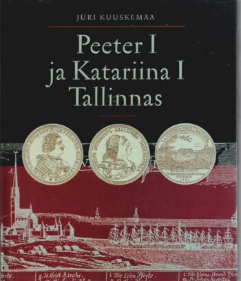 Peeter I ja Katariina I Tallinnas - Jüri Kuuskemaa Peeter I ja Katariina I Tallinnas - Jüri Kuuskemaa