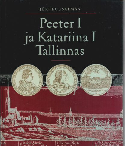 Peeter I ja Katariina I Tallinnas - Jüri Kuuskemaa