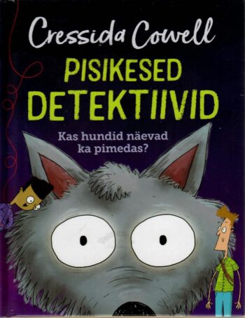 Pisikesed detektiivid. Kas hundid näevad ka pimedas - Cressida Cowell. Pisikesed detektiivid. Kas hundid näevad ka pimedas? - Cressida Cowell