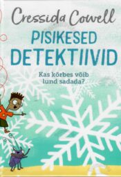 Pisikesed detektiivid. Kas kõrbes võib lund sadada - Cressida Cowell. Pisikesed detektiivid. Kas kõrbes võib lund sadada? - Cressida Cowell