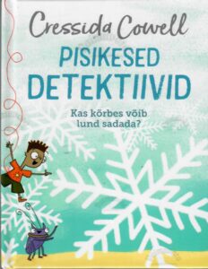 Pisikesed detektiivid. Kas kõrbes võib lund sadada? - Cressida Cowell