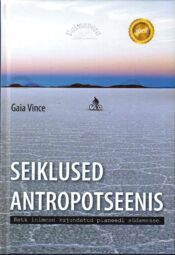 Seiklused antropotseenis - Gaia Vince Seiklused antropotseenis - Gaia Vince