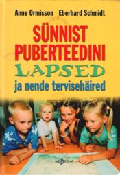 Sünnist puberteedini. Lapsed ja nende tervisehäired - Anne Ormisson ja Eberhard Schmidt Sünnist puberteedini. Lapsed ja nende tervisehäired - Anne Ormisson ja Eberhard Schmidt