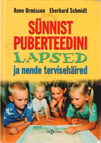 Sünnist puberteedini. Lapsed ja nende tervisehäired - Anne Ormisson ja Eberhard Schmidt Sünnist puberteedini. Lapsed ja nende tervisehäired - Anne Ormisson ja Eberhard Schmidt