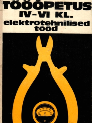 Tööõpetus IV-VI klassile. Elektrotehnilised tööd – Sulev Lukk, 1979