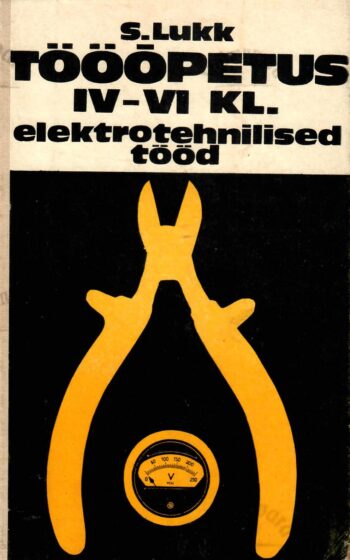 Tööõpetus IV-VI klassile. Elektrotehnilised tööd - Sulev Lukk, 1979