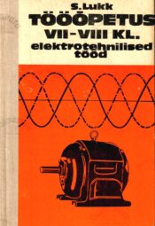 Tööõpetus VII-VIII klassile. Elektrotehnilised tööd - Sulev Lukk, 1985 Tööõpetus VII-VIII klassile. Elektrotehnilised tööd - Sulev Lukk, 1985
