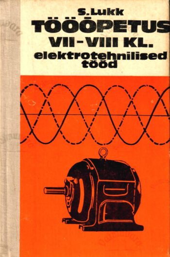 Tööõpetus VII-VIII klassile. Elektrotehnilised tööd - Sulev Lukk, 1985 Tööõpetus VII-VIII klassile. Elektrotehnilised tööd - Sulev Lukk, 1985