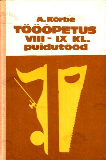 Tööõpetus VIII-IX klassile. Puidutööd - August Kõrbe, 1988