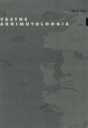 Vastne argimütoloogia - Mati Unt Vastne argimütoloogia - Mati Unt