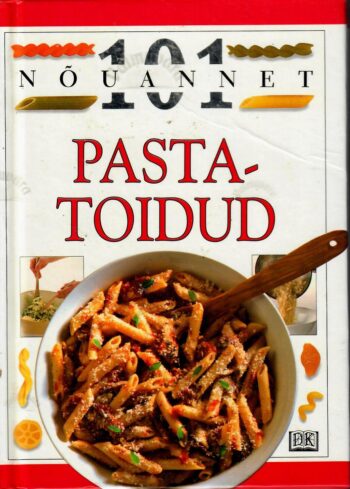 101 nõuannet. Pastatoidud - Anne Willan 101 nõuannet. Pastatoidud - Anne Willan