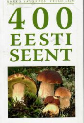 400 eesti seent. Seenestaja taskuraamat - Kuulo Kalamees, Vello Liiv 400 eesti seent. Seenestaja taskuraamat - Kuulo Kalamees, Vello Liiv