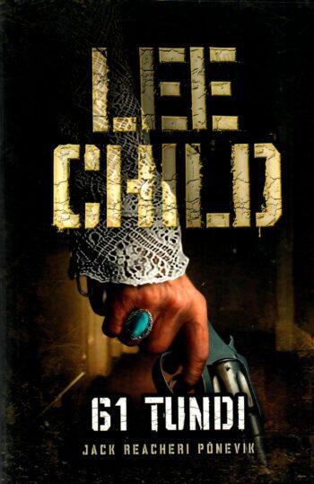 61 tundi. Jack Reacheri põnevik - Lee Child