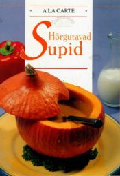 A la carte. Hõrgutavad supid A la carte. Hõrgutavad supid