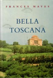 Bella Toscana. Magus elu Itaalias - Frances Mayes Bella Toscana. Magus elu Itaalias - Frances Mayes