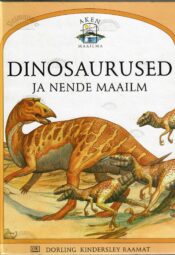 Dinosaurused ja nende maailm - Steve Parker Dinosaurused ja nende maailm - Steve Parker