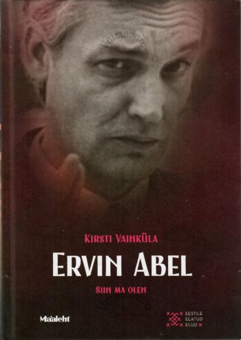 Ervin Abel. Siin ma olen - Kirsti Vainküla