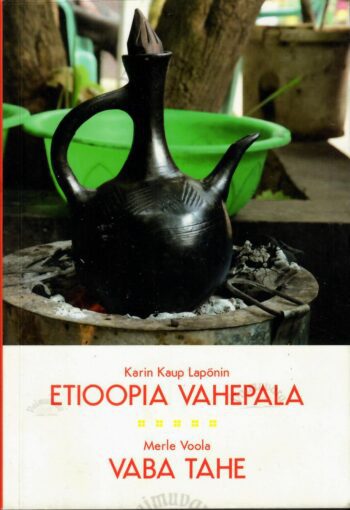 Etioopia vahepala. Vaba tahe - Karin Kaup Lapõnin, Merle Voola Etioopia vahepala. Vaba tahe - Karin Kaup Lapõnin, Merle Voola