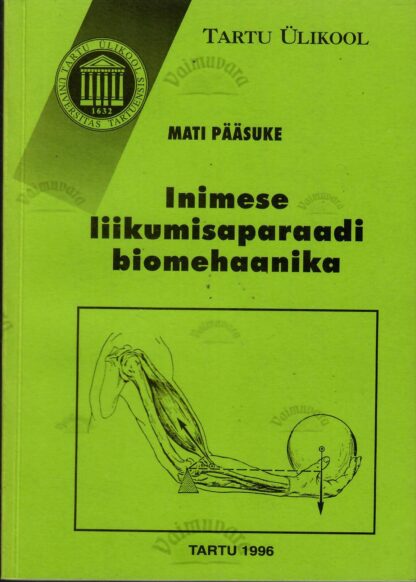 Inimese liikumisaparaadi biomehaanika - Mati Pääsuke