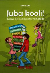 Juba kooli! Kuidas last kooliks ette valmistada - Loone Ots Juba kooli! Kuidas last kooliks ette valmistada - Loone Ots