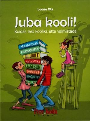 Juba kooli! Kuidas last kooliks ette valmistada – Loone Ots