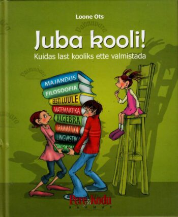 Juba kooli! Kuidas last kooliks ette valmistada - Loone Ots Juba kooli! Kuidas last kooliks ette valmistada - Loone Ots