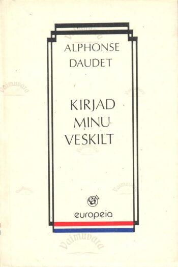 Kirjad minu veskilt - Alphonse Daudet Kirjad minu veskilt - Alphonse Daudet