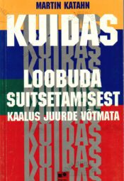Kuidas loobuda suitsetamisest kaalus juurde võtmata - Martin Katahn Kuidas loobuda suitsetamisest kaalus juurde võtmata - Martin Katahn