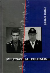 Miilitsas ja politseis. 40 aastat mundris - Juhan Kubu Miilitsas ja politseis. 40 aastat mundris - Juhan Kubu