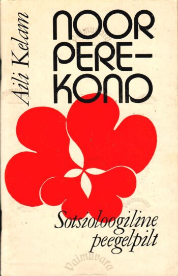 Noor perekond. Sotsioloogiline peegelpilt - Aili Kelam Noor perekond. Sotsioloogiline peegelpilt - Aili Kelam