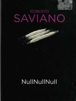 NullNullNull. Kuidas kokaiin maailma valitseb – Roberto Saviano