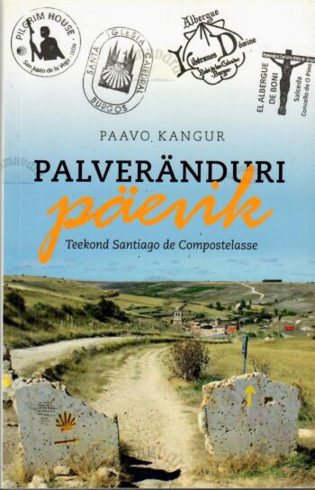 Palveränduri päevik. Teekond Santiago de Compostelasse - Paavo Kangur