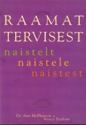 Raamat tervisest. Naistelt naistele naistest - Nancy Durham ja Ann McPherson Raamat tervisest. Naistelt naistele naistest - Nancy Durham ja Ann McPherson