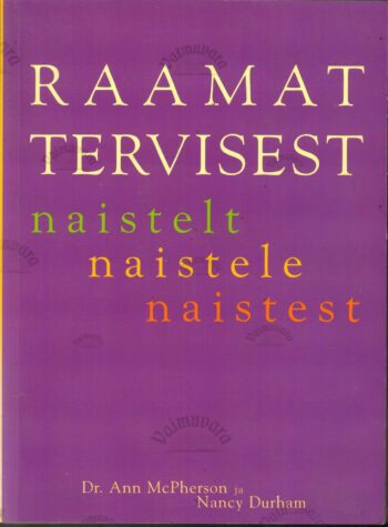 Raamat tervisest. Naistelt naistele naistest - Nancy Durham ja Ann McPherson Raamat tervisest. Naistelt naistele naistest - Nancy Durham ja Ann McPherson