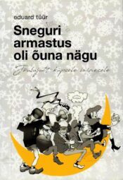 Sneguri armastus oli õuna nägu - Eduard Tüür Sneguri armastus oli õuna nägu - Eduard Tüür
