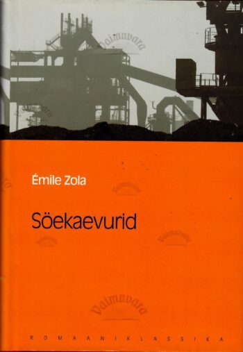 Söekaevurid. Eesti Päevalehe romaaniklassika - Emile Zola Söekaevurid. Eesti Päevalehe romaaniklassika - Emile Zola