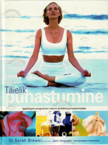 Täielik puhastumine. Igakülgne programm vaimu ja keha puhastamiseks - Sarah Brewer