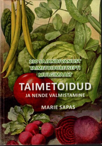 Taimetoidud ja nende valmistamine - Marie Sapas Taimetoidud ja nende valmistamine - Marie Sapas