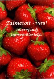 Taimetoit - vau! Intervjuud taimetoitlastega - Aive Antsov
