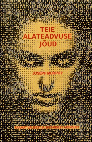 Teie alateadvuse jõud. Raamat välisest ja seesmisest arengust - Joseph Murphy, 2013