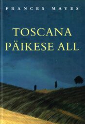 Toscana päikese all - Frances Mayes, 2001 Toscana päikese all - Frances Mayes, 2001