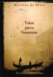 Tuhat päeva Veneetsias. Ootamatu armastuslugu - Marlena De Blasi Tuhat päeva Veneetsias. Ootamatu armastuslugu - Marlena De Blasi