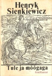 Tule ja mõõgaga I - Henryk Sienkiewicz Tule ja mõõgaga I - Henryk Sienkiewicz