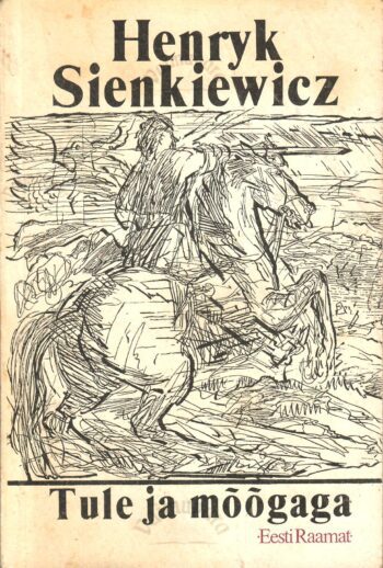 Tule ja mõõgaga I - Henryk Sienkiewicz Tule ja mõõgaga I - Henryk Sienkiewicz