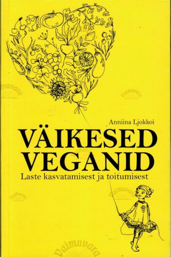 Väikesed Veganid - Anniina Ljokkoi Väikesed Veganid - Anniina Ljokkoi