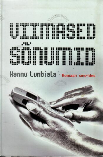 Viimased sõnumid. Romaan sms-ides- Hannu Luntiala