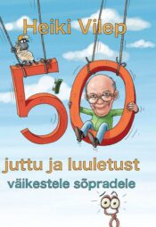 50 juttu ja luuletust väikestele sõpradele - Heiki Vilep 50 juttu ja luuletust väikestele sõpradele - Heiki Vilep