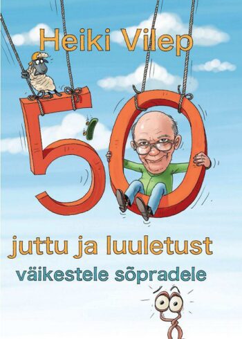50 juttu ja luuletust väikestele sõpradele - Heiki Vilep 50 juttu ja luuletust väikestele sõpradele - Heiki Vilep