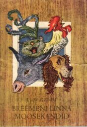 Breemeni linna moosekandid - Jakob Grimm Wilhelm Grimm Breemeni linna moosekandid - Jakob Grimm Wilhelm Grimm