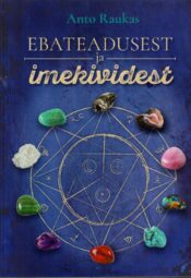 Ebateadusest ja imekividest - Anto Raukas